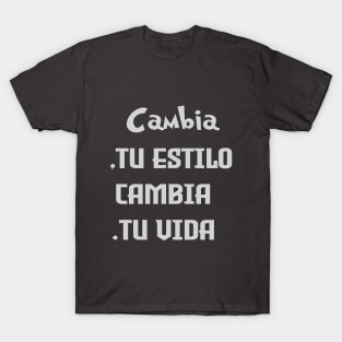 Cambia tu estilo, cambia tu vida. T-Shirt